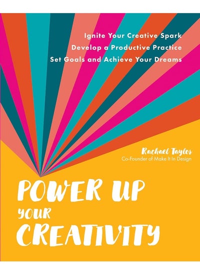 Buy Power Up Your Creativity: Ignite Your Creative Spark - Develop a Productive Practice - Set Goals and Achieve Your Dreams in UAE