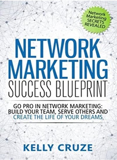 اشتري Network Marketing Success Blueprint Go Pro In Network Marketing Build Your Team Serve Others And by Cruze, Kelly Paperback في الامارات