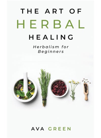 Buy The Art of Herbal Healing : Herbalism for Beginners in UAE