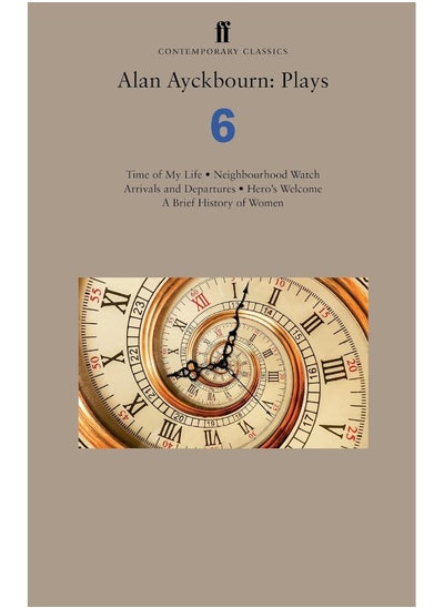 Buy Alan Ayckbourn: Plays 6: Time of My Life; Neighbourhood Watch; Arrivals and Departures; Hero's Welcome; A Brief History of Women in UAE