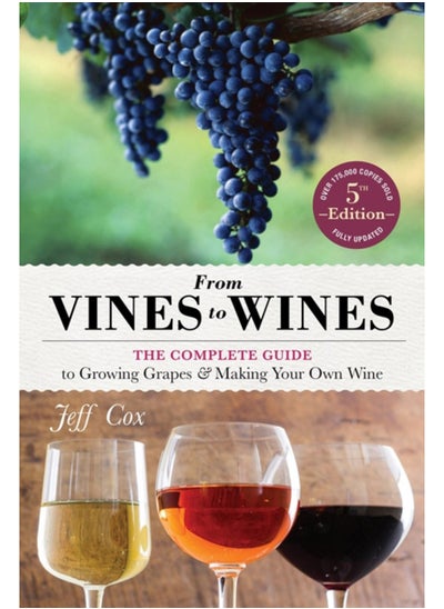 اشتري From Vines to Wines, 5th Edition : The Complete Guide to Growing Grapes and Making Your Own Wine في السعودية