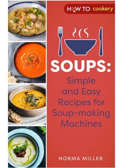 اشتري Soups: Simple and Easy Recipes for Soup-making Machines في الامارات