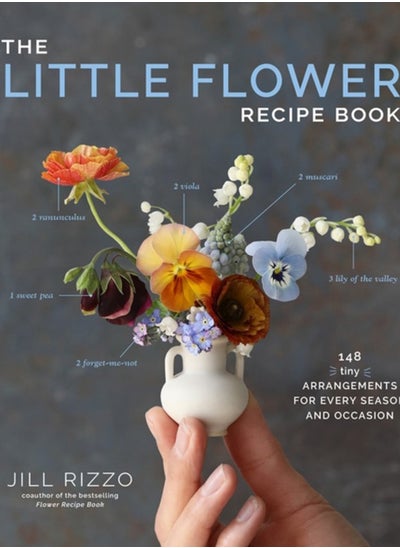 اشتري The Little Flower Recipe Book : 148 Tiny Arrangements for Every Season and Occasion في السعودية