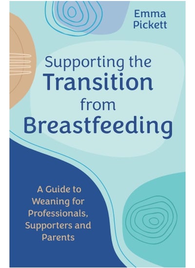 اشتري Supporting the Transition from Breastfeeding: A Guide to Weaning for Professionals, Supporters a في الامارات