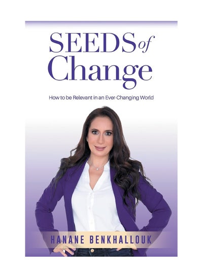 Buy Seeds Of Change How To Remain Relevant In An Ever Changing World Paperback in UAE