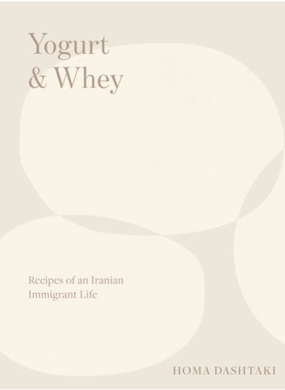 اشتري Yogurt & Whey : Recipes of an Iranian Immigrant Life في الامارات