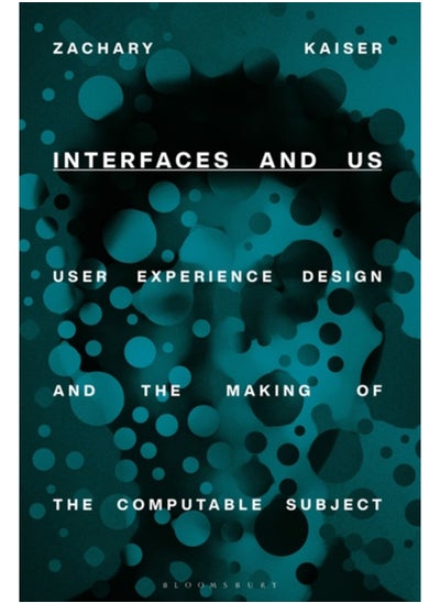 اشتري Interfaces and Us : User Experience Design and the Making of the Computable Subject في السعودية