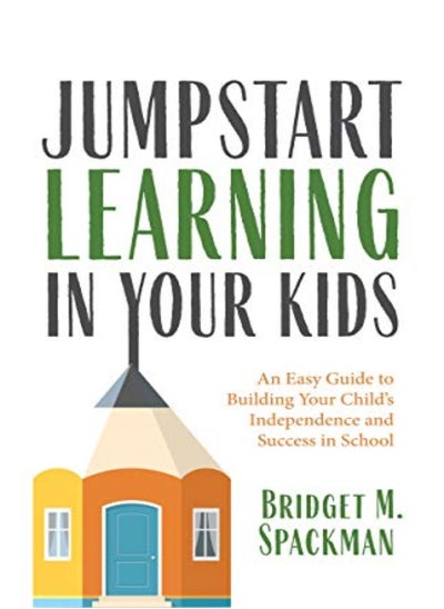 Buy Jumpstart Learning in Your Kids: An Easy Guide to Building Your Child's Independence and Success in in UAE