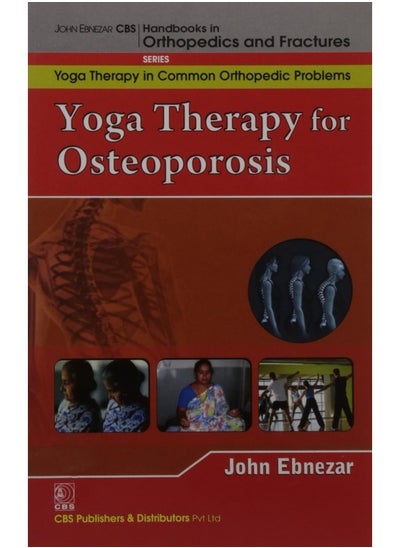 Buy John Ebnezar CBS Handbooks in Orthopedics and Factures: Yoga Therapy in Common Orthopedic Problems : Yoga Therapy for Osteoporosis in UAE