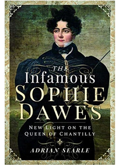 Buy The Infamous Sophie Dawes : New Light on the Queen of Chantilly in Saudi Arabia