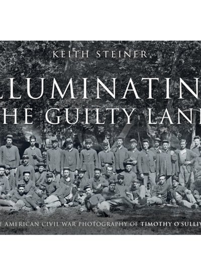 اشتري Illuminating The Guilty Land : The American Civil War Photography of Timothy O'Sullivan في الامارات