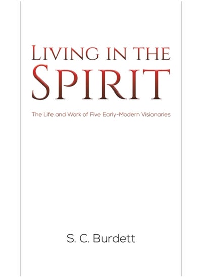 Buy Living in the Spirit : The Life and Work of Five Early-Modern Visionaries in UAE