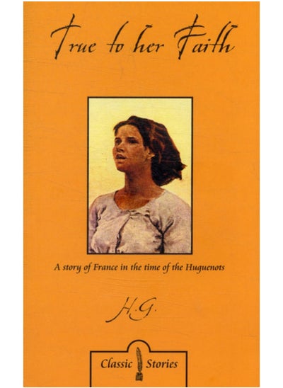 اشتري True to Her Faith : A Story of France in the Time of the Huguenots في الامارات