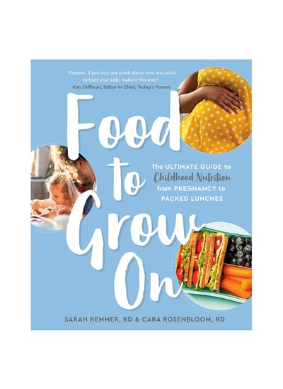 Buy Food to Grow On: The Ultimate Guide to Childhood Nutrition-- From Pregnancy to Packed Lunches Paperback in UAE