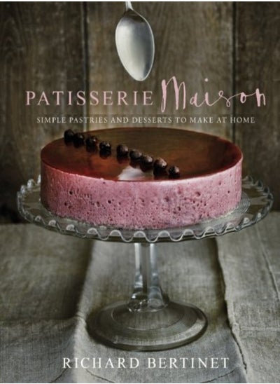 Buy Patisserie Maison The Stepbystep Guide To Simple Sweet Pastries For The Home Baker by Bertinet Richard Hardcover in UAE