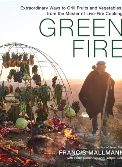 Buy Green Fire : Extraordinary Ways to Grill Fruits and Vegetables, from the Master of Live-Fire Cooking in Saudi Arabia