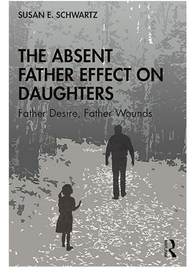 Buy The Absent Father Effect On Daughters Father Desire Father Wounds in UAE