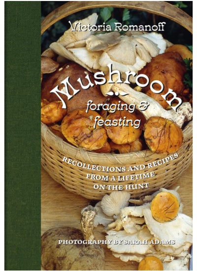 Buy Mushroom Foraging and Feasting : Recollections and Recipes From a Lifetime on the Hunt in UAE