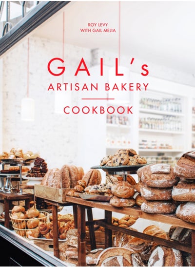 Buy Gail's Artisan Bakery Cookbook : the stunningly beautiful cookbook from the ever-popular neighbourhood bakery in Saudi Arabia