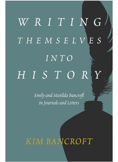 اشتري Writing Themselves into History: Emily and Matilda Bancroft in Journals and Letters في الامارات