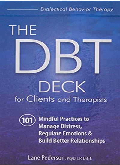 Buy The Dbt Deck For Clients And Therapists 101 Mindful Practices To Manage Distress Regulate Emotions by Pederson, Lane Paperback in UAE