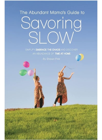 Buy The Abundant Mama's Guide to Savoring Slow: Simplify, Embrace the Chaos and Discover an Abundance of Time at Home in UAE