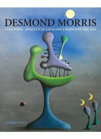 اشتري Desmond Morris: LATE WORK Catalogue Raisonne 2012-2020 في الامارات