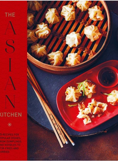 Buy The Asian Kitchen : 65 Recipes for Popular Dishes, from Dumplings and Noodle Soups to Stir-Fries and Rice Bowls in UAE