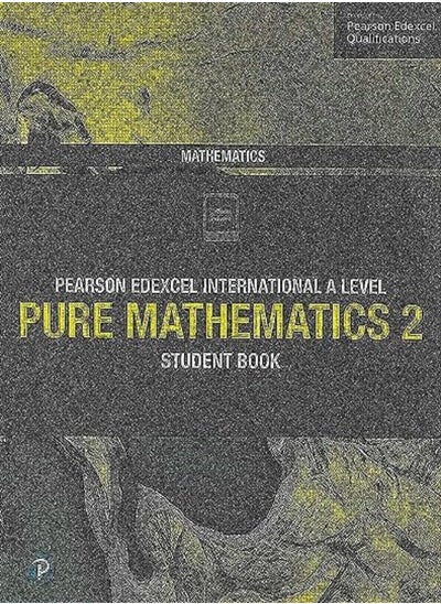 اشتري Pearson Edexcel International A Level Mathematics Pure 2 Mathematics Student Book في الامارات