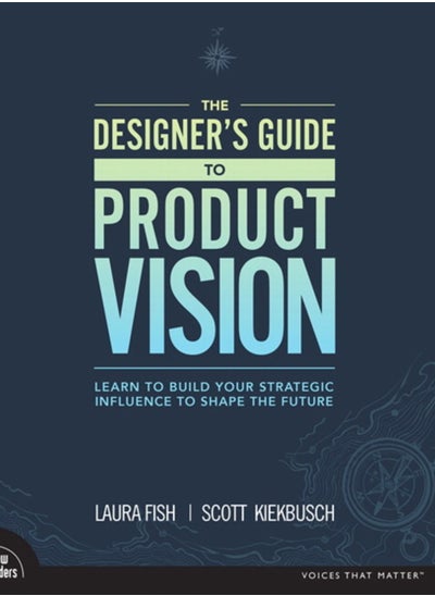 اشتري Designer's Guide to Product Vision, The : Learn to build your strategic influence to shape the future في السعودية