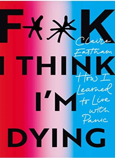 اشتري F**k, I think I'm Dying: How I Learned to Live With Panic في الامارات