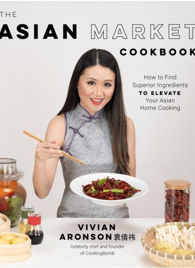 اشتري The Asian Market Cookbook : How to Find Superior Ingredients to Elevate Your Asian Home Cooking في السعودية