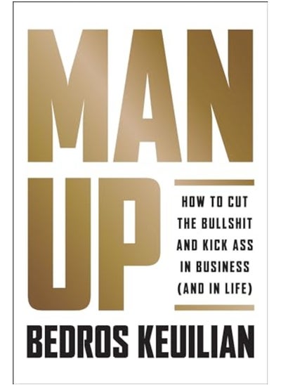 اشتري Man Up How To Cut The Bullsht And Kick @Ss In Business And In Life By Keuilian, Bedros Hardcover في الامارات