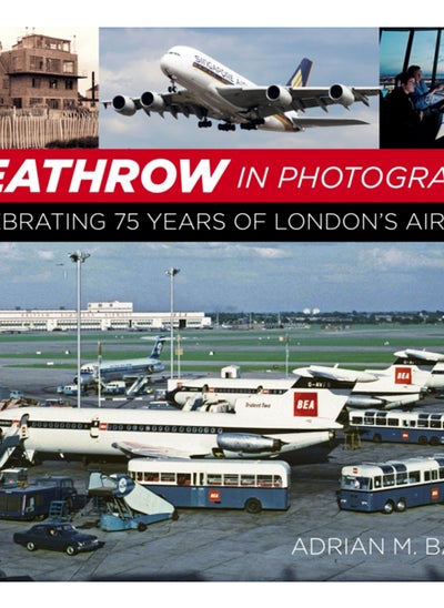 Buy Heathrow in Photographs : Celebrating 75 Years of London's Airport in UAE