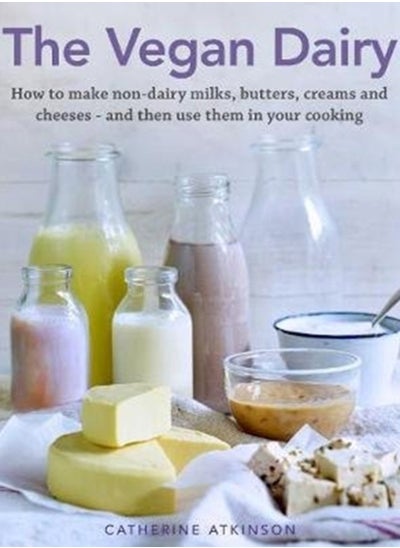 اشتري The Vegan Dairy : How to make non-dairy milks, butters, creams and cheeses - and then use them in your cooking في السعودية