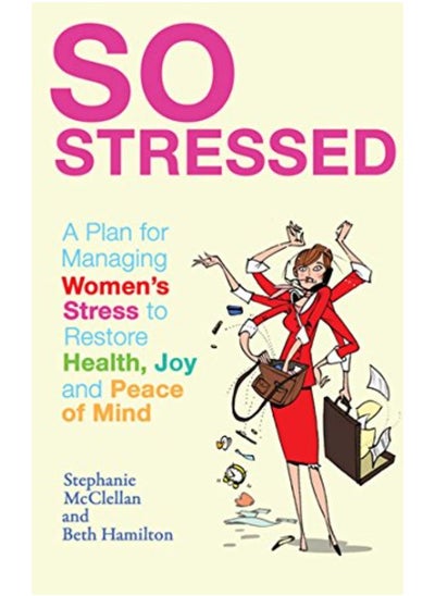 Buy So Stressed: A Plan for Managing Women's Stress to Restore Health, Joy and Peace of Mind in UAE