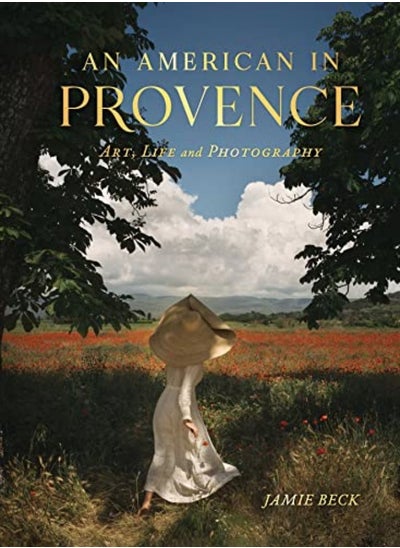 اشتري An American In Provence Art Life And Photography by Beck, Jamie Hardcover في الامارات