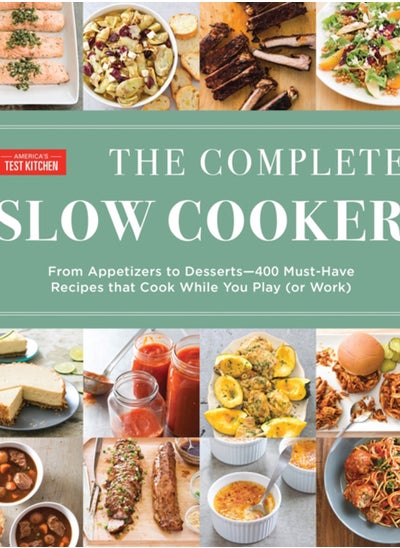 اشتري The Complete Slow Cooker : From Appetizers to Desserts - 400 Must-Have Recipes That Cook While You Play في السعودية