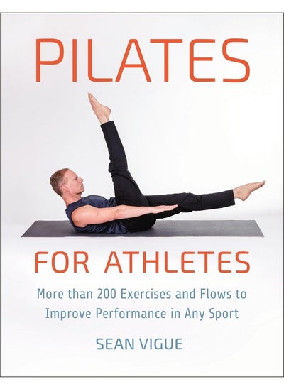 اشتري Pilates For Athletes: More than 200 Exercises and Flows to Improve Performance in Any Sport في الامارات