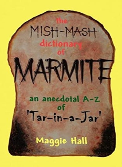 Buy The Mishmash Dictionary Of Marmite An Anecdotal Az Of Tarinajar by Hall, Maggie Paperback in UAE