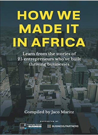 Buy How We Made It In Africa Learn From The Stories Of 25 Entrepreneurs Whove Built Thriving Businesse by Maritz, Jaco Paperback in UAE