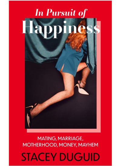 Buy In Pursuit of Happiness : Mating, Marriage, Motherhood, Money, Mayhem in Saudi Arabia