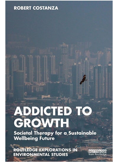 اشتري Addicted to Growth: Societal Therapy for a Sustainable Wellbeing Future في الامارات