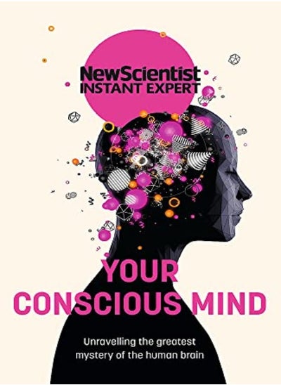 اشتري Your Conscious Mind Unravelling The Greatest Mystery Of The Human Brain by New Scientist Paperback في الامارات