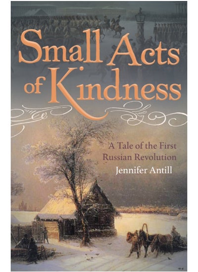 اشتري Small Acts of Kindness : A Tale of the First Russian Revolution في السعودية