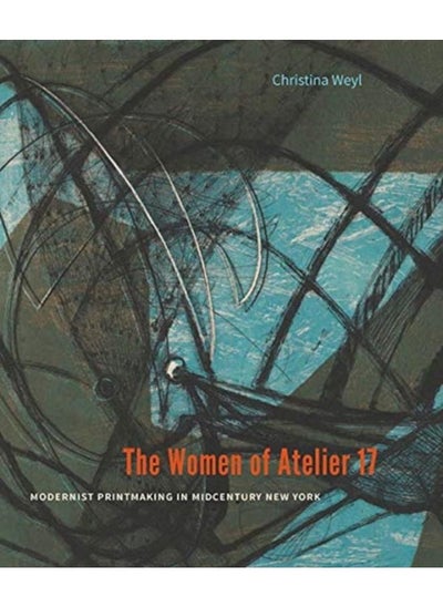 Buy The Women of Atelier 17 : Modernist Printmaking in Midcentury New York in UAE