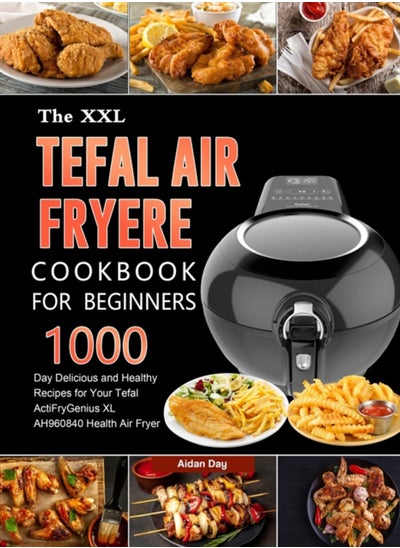 Buy The UK Tefal Air Fryer Cookbook For Beginners : 1000-Day Delicious and Healthy Recipes for Your Tefal ActiFry Genius XL AH960840 Health Air Fryer in UAE