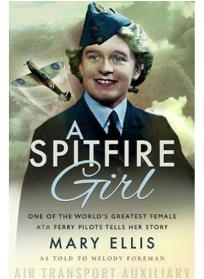 Buy A Spitfire Girl : One of the World's Greatest Female ATA Ferry Pilots Tells Her Story in Saudi Arabia