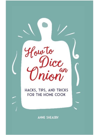 Buy How to Dice an Onion: Hacks, Tips, and Tricks for the Home Cook in UAE