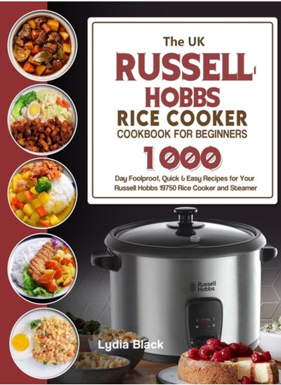 اشتري The UK Russell Hobbs Rice CookerCookbook For Beginners : 1000-Day Foolproof, Quick & Easy Recipes for Your Russell Hobbs 19750 Rice Cooker and Steamer في الامارات